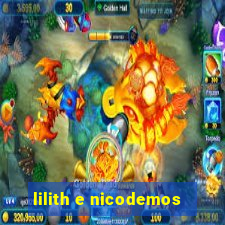 lilith e nicodemos